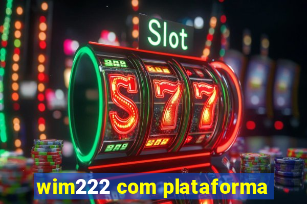 wim222 com plataforma